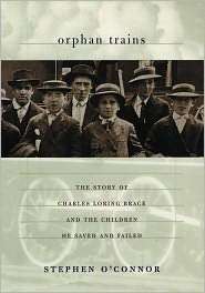 Orphan Trains The Story of Charles Loring Brace and the Children He 