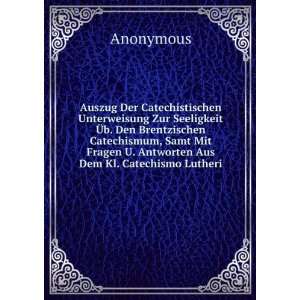   Fragen U. Antworten Aus Dem Kl. Catechismo Lutheri Anonymous Books