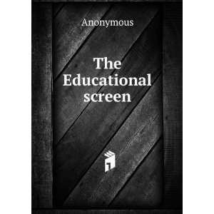  The Educational screen Anonymous Books