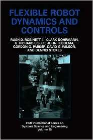 Flexible Robot Dynamics and Controls, (0306467240), Rush D. Robinett 