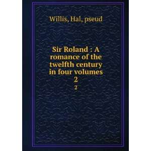  Sir Roland  A romance of the twelfth century in four 