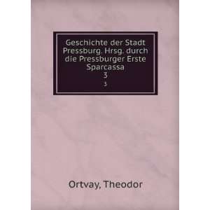   Hrsg. durch die Pressburger Erste Sparcassa. 3 Theodor Ortvay Books