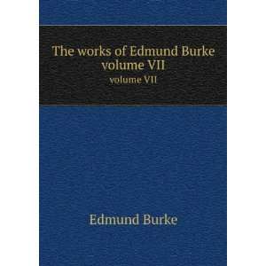  The works of Edmund Burke. volume VII: Burke Edmund: Books