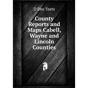   and Maps Cabell, Wayne and Lincoln Counties D Dee Teets Books