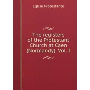   Church at Caen (Normandy) Vol. I Eglise Protestante Books