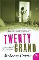 Twenty Grand: And Other Tales Rebecca Curtis