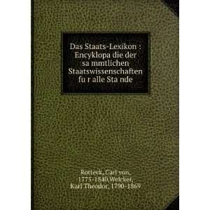   : Carl von, 1775 1840,Welcker, Karl Theodor, 1790 1869 Rotteck: Books
