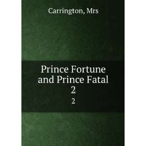  Prince Fortune and Prince Fatal. 2: Mrs Carrington: Books
