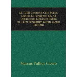  M. Tullii Ciceronis Cato Maior, Laelius Et Paradoxa: Ed 