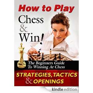 How To Play Chess & Win The Beginners Guide To A Winning Chess 