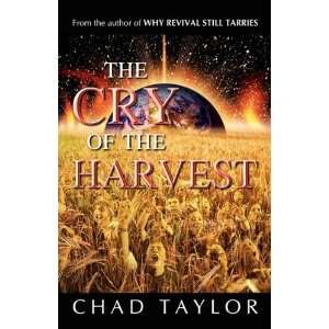  The Cry of the Harvest [Paperback]: Chad Taylor: Books