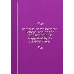  Remarks on Washington College, and on the Considerations 