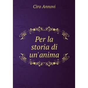  Per la storia di unanima Ciro Annovi Books
