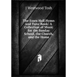   Music for the Sunday School, the Church, and the Home: J Westwood Tosh