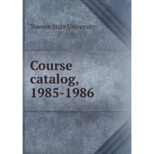  Course catalog, 1985 1986 Towson State University Books
