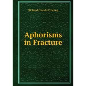  Aphorisms in Fracture Richard Oswald Cowling Books