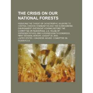  The crisis on our national forests: reducing the threat of 