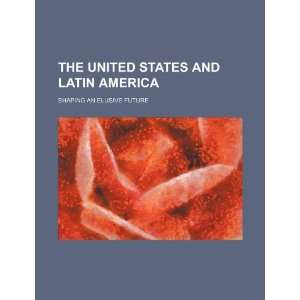  The United States and Latin America: shaping an elusive 