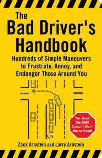 Bad Drivers Handbook Hundreds of Simple Maneuvers to Frustrate, Annoy 