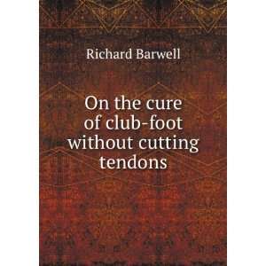  On the cure of club foot without cutting tendons: Richard 
