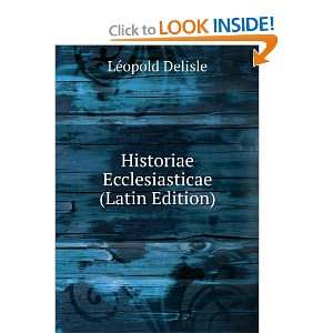    Historiae Ecclesiasticae (Latin Edition) LÃ©opold Delisle Books