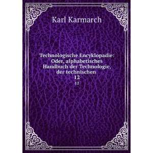   Handbuch der Technologie, der technischen . 12 Karl Karmarch Books