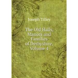   , Manors and Families of Derbyshire, Volume 4 Joseph Tilley Books