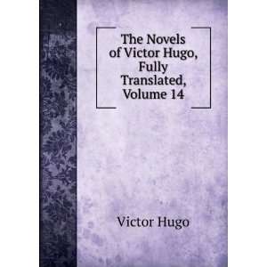   Novels of Victor Hugo, Fully Translated, Volume 14 Victor Hugo Books