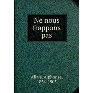  Ne nous frappons pas Alphonse, 1854 1905 Allais Books