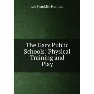   public schools; physical training and play Lee Franklin Hanmer Books