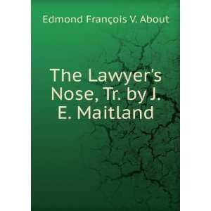   Nose, Tr. by J.E. Maitland Edmond FranÃ§ois V. About Books