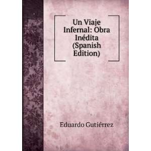    Obra InÃ©dita (Spanish Edition) Eduardo GutiÃ©rrez Books