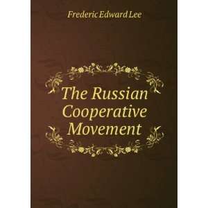   The Russian Cooperative Movement Frederic Edward Lee Books
