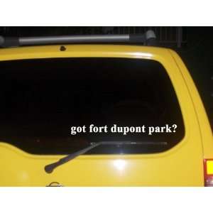  got fort dupont park? Funny decal sticker Brand New 