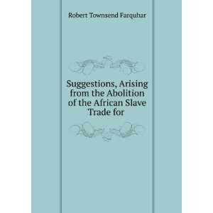   of the African Slave Trade for . Robert Townsend Farquhar Books