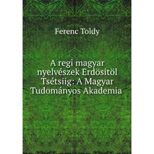   TsÃ©tsiig A Magyar TudomÃ¡nyos Akademia . Ferenc Toldy Books