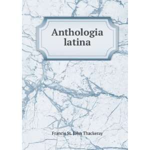 Anthologia latina Francis St. John Thackeray Books