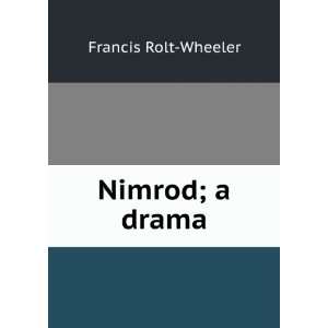  Nimrod; a drama Francis Rolt Wheeler Books