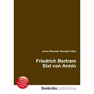    Friedrich Bertram Sixt von Armin Ronald Cohn Jesse Russell Books