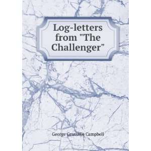    Log letters from The Challenger George Granville Campbell Books