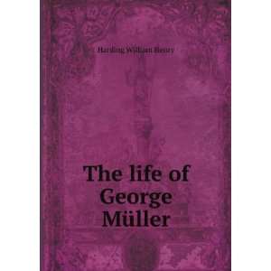  The life of George MÃ¼ller: Harding William Henry: Books