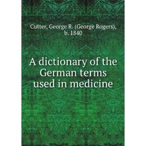   used in medicine George R. (George Rogers), b. 1840 Cutter Books