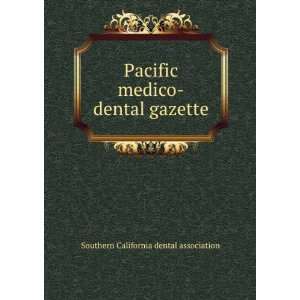   medico dental gazette: Southern California dental association: Books