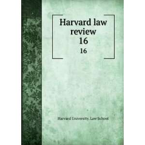    Harvard law review. 16 Harvard University. Law School Books