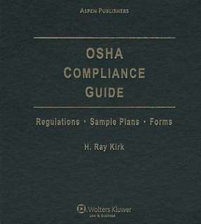   OSHA Compliance Guide by H. Ray Kirk, Wolters Kluwer Law & Business
