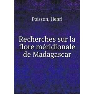   sur la flore mÃ©ridionale de Madagascar Henri Poisson Books