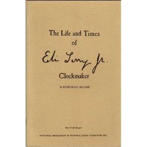   LIFE AND TIMES OF ELI TERRY JR. CLOCKMAKER Howard G. Sloane Books