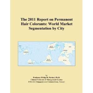 The 2011 Report on Permanent Hair Colorants World Market Segmentation 