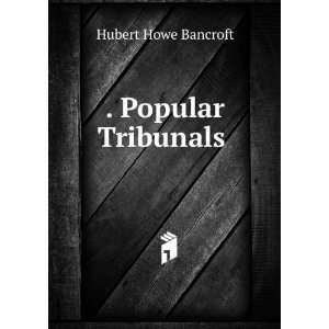 Popular Tribunals . Hubert Howe Bancroft  Books