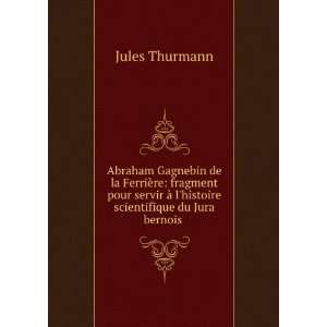   Ã  lhistoire scientifique du Jura bernois . Jules Thurmann Books